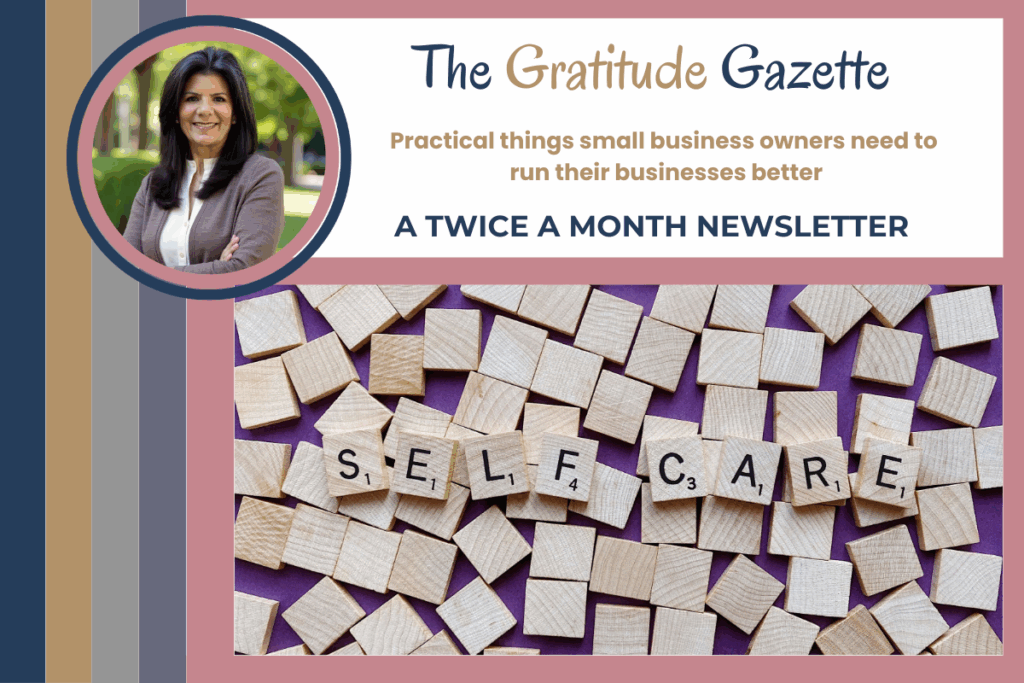 A newsletter header for The Gratitude Gazette featuring a headshot of a smiling woman on the left, the title ‘The Gratitude Gazette,’ the subtitle ‘Practical things small business owners need to run their businesses better,’ and the text ‘A Twice a Month Newsletter.’ Below it is an image of wooden letter tiles spelling out ‘SELF CARE’ scattered among blank tiles.