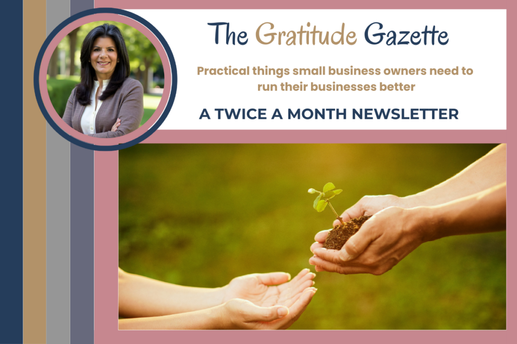 A photo of the Gratitude Gazette Banner - Practical things small business owners need to run their businesses better. It also contains a photo of one person holding a plant and handing it over to another person signifying lending a helping or giving hand. This is a twice a month newsletter